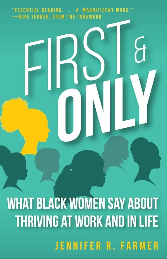 PARTIAL BOOK REVIEW: FIRST AND ONLY: WHAT BLACK WOMEN SAY ABOUT THRIVING AT WORK AND IN LIFE BY JENNIFER R FARMER