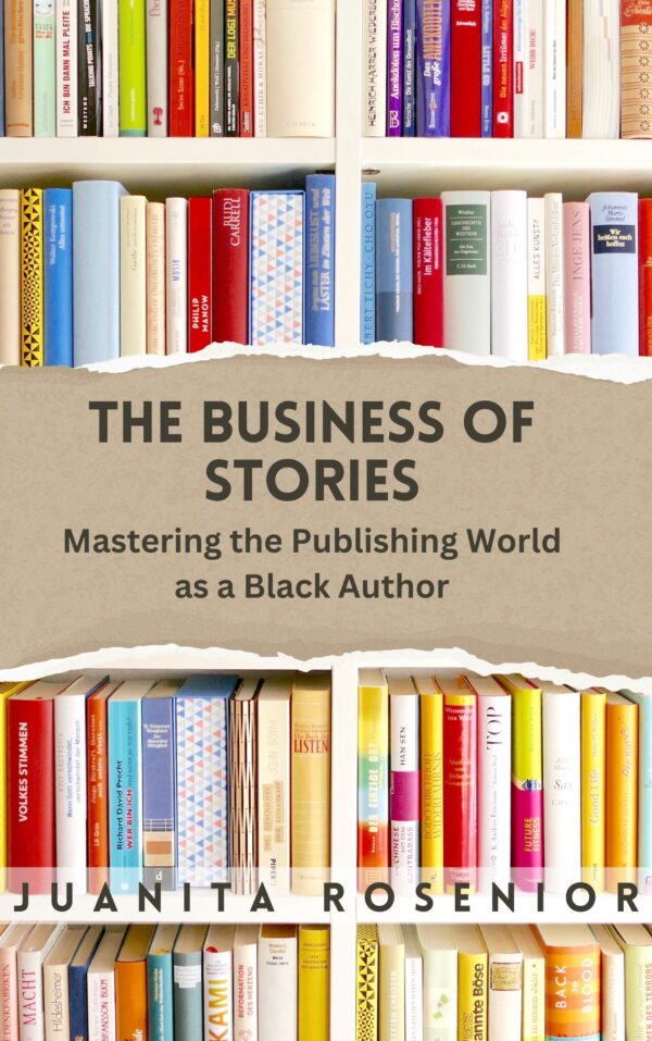 The Business Of Stories: Mastering The Publishing World As A Black Author