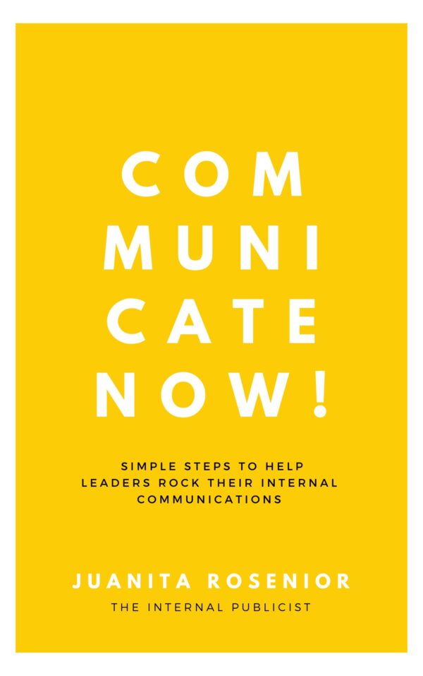 Communicate Now! Simple Steps To Help Leaders Rock Their Internal Comms